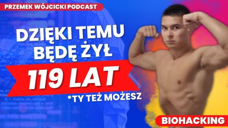 Dzięki temu będę żył 119 lat – Biohacking w praktyce: przewodnik jak stać się najwydajniejszą wersją samego siebie – Przemek Wójcicki – Transkrypcja Podcastu