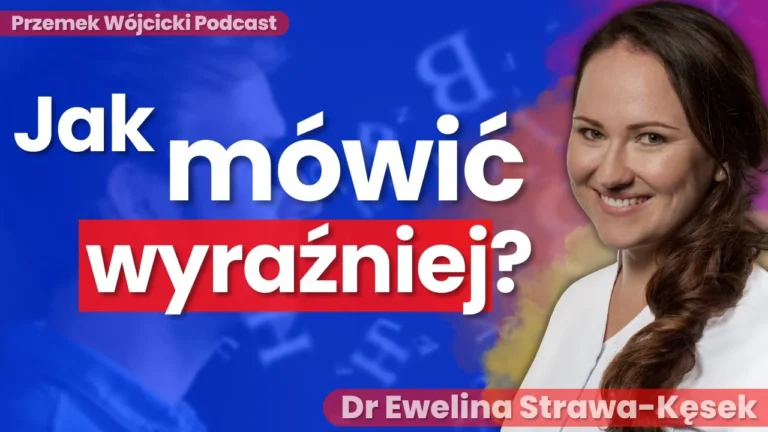 Jak mówić wyraźniej? To tylko pogarsza Twoją mowę… Rozmowa z Logopedką – Mowologia – Dr Ewelina Strawa-Kęsek – Transkrypcja Podcastu